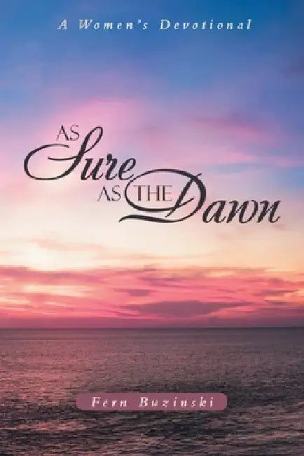 As Sure as the Dawn: A Women's Devotional by Fern Buzinski