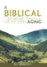 A Biblical Approach to Aging: Help and Hope for Your Journey by Bill Winscott