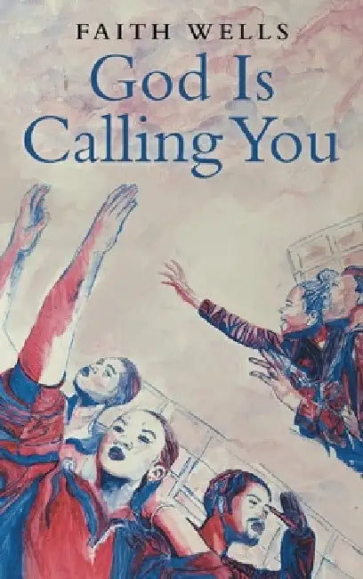 God Is Calling You: 31- Day Devotional to Help You Pursue God's Purpose for Your Life by Faith Wells