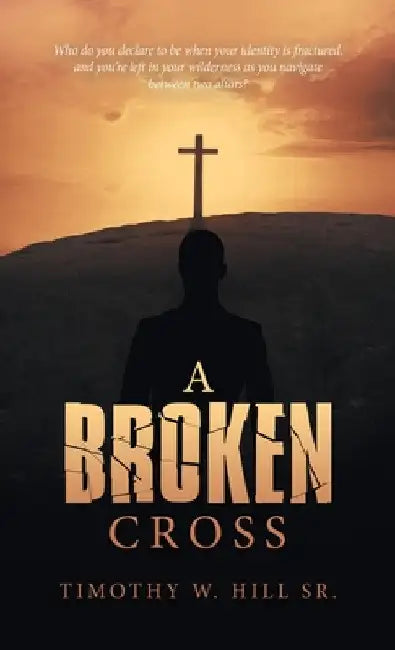 A Broken Cross by Sr. Hill Timothy W.