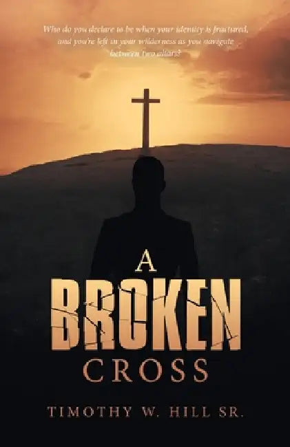 A Broken Cross by Sr. Hill Timothy W.