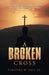 A Broken Cross by Sr. Hill Timothy W.