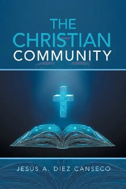 The Christian Community: Biblical Foundations by Jesús A. Diez Canseco