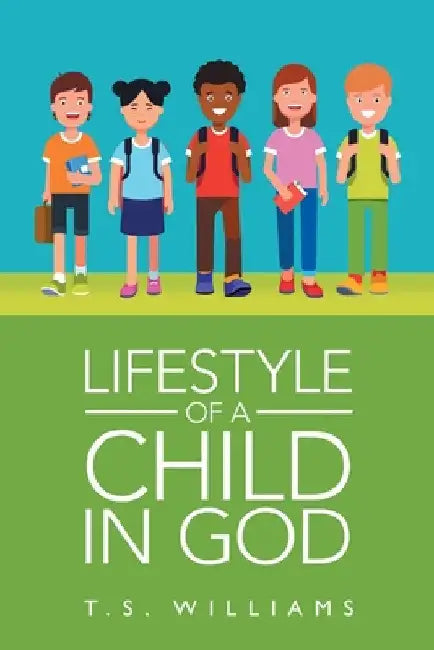 Lifestyle of a Child in God by T. S. Williams