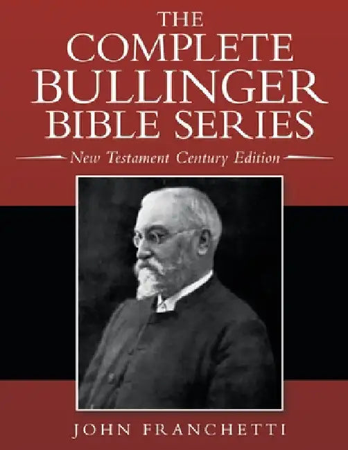 The Complete Bullinger Bible Series: New Testament Century Edition by John Franchetti