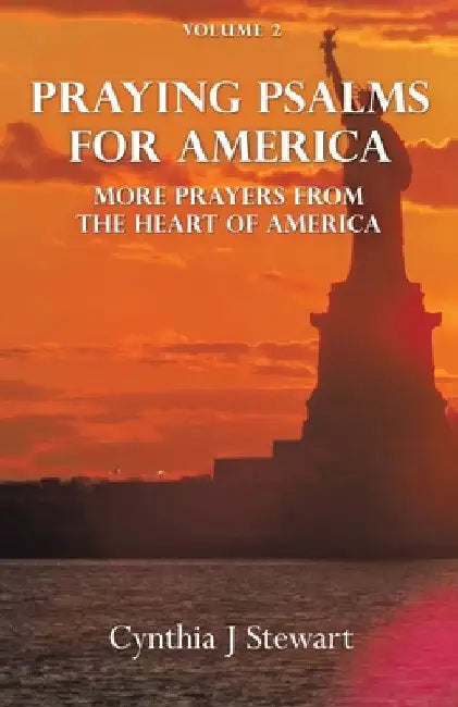 Praying Psalms for America: More Prayers from the Heart of America Volume 2 by Cynthia J. Stewart