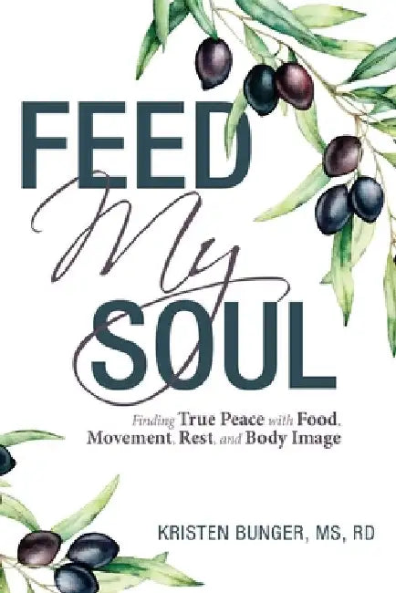 Feed My Soul: Finding True Peace with Food, Movement, Rest, and Body Image by Kristen Bunger Rd
