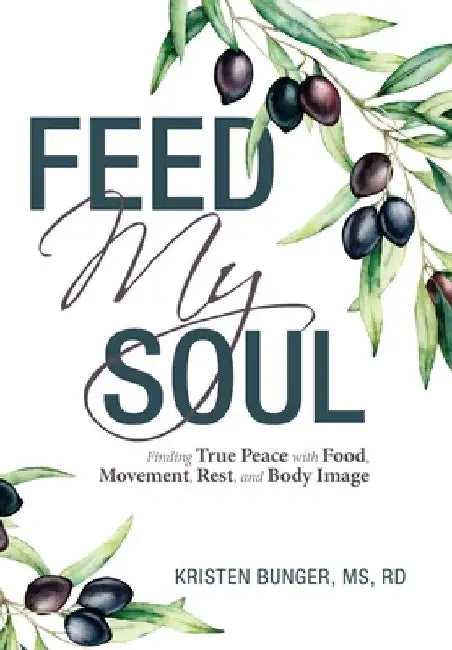 Feed My Soul: Finding True Peace with Food, Movement, Rest, and Body Image by Kristen Bunger Rd