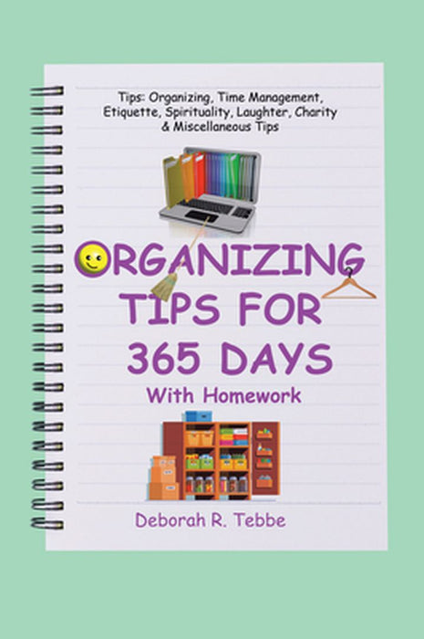 Organizing Tips for 365 Days: With Homework by Deborah R. Tebbe