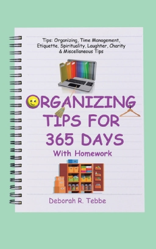 Organizing Tips for 365 Days: With Homework by Deborah R. Tebbe