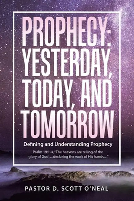 Prophecy: Yesterday, Today, and Tomorrow: Defining and Understanding Prophecy by Pastor D. Scott O'Neal