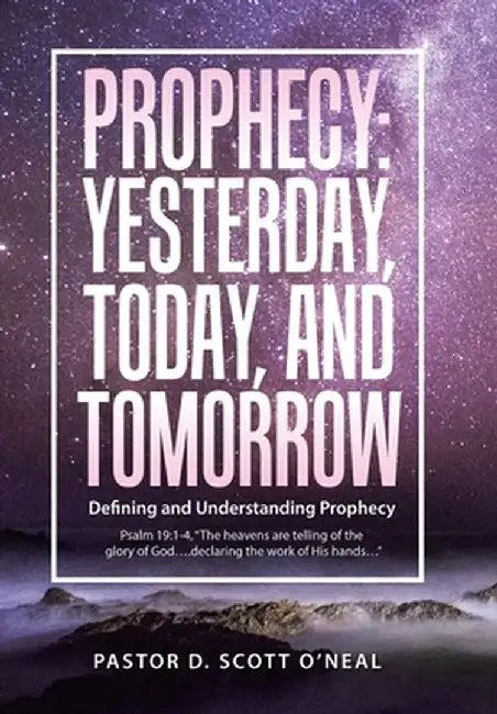 Prophecy: Yesterday, Today, and Tomorrow: Defining and Understanding Prophecy by Pastor D. Scott O'Neal