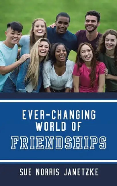 Ever-Changing World of Friendships by Sue Norris Janetzke