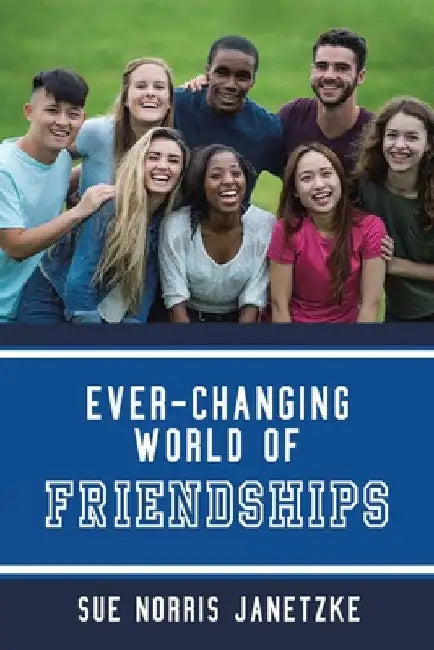 Ever-Changing World of Friendships by Sue Norris Janetzke