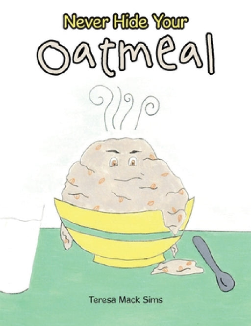 Never Hide Your Oatmeal by Teresa Mack Sims