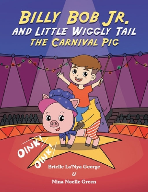 Billy Bob Jr. and Little Wiggly Tail the Carnival Pig by Brielle La'nya George, Nina Noelle Green