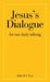 Jesus's Dialogue: For Our Daily Talking by John H. S. Lee