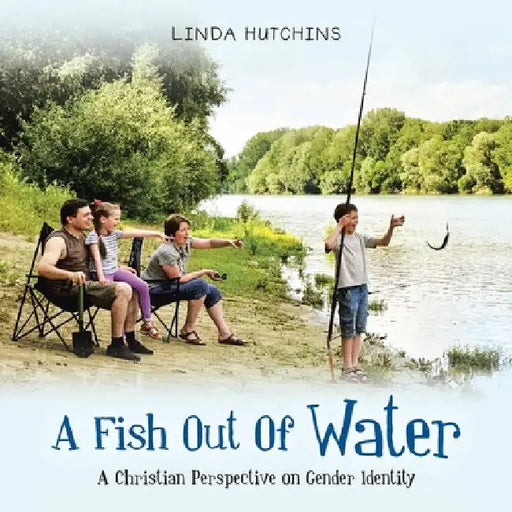 A Fish out of Water: A Christian Perspective on Gender Identity by Linda Hutchins