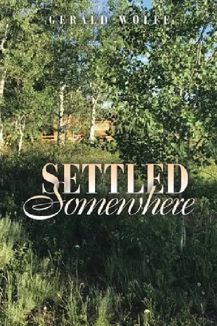 Settled Somewhere by Gerald Wolfe
