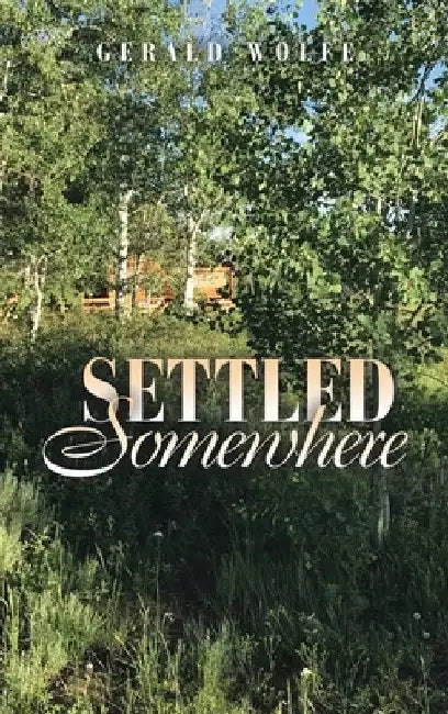 Settled Somewhere by Gerald Wolfe