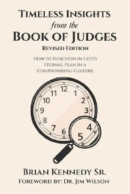 Timeless Insights from the Book of Judges: How to Function in God's Eternal Plan in a Compromising Culture by Sr. Kennedy Brian