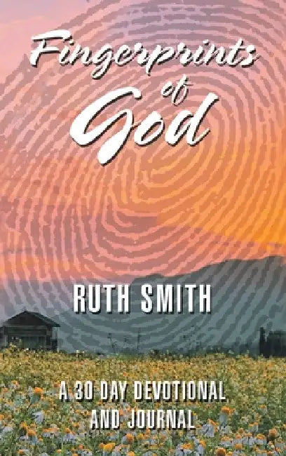 Fingerprints of God: A 30 Day Devotional and Journal by Ruth Smith