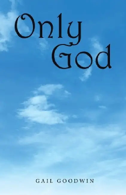 Only God by Gail Goodwin