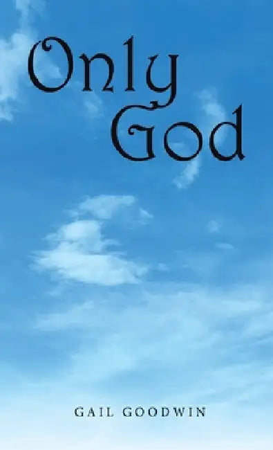 Only God by Gail Goodwin
