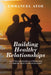 Building Healthy Relationships: Adopting Measures & Approaches to Ensure Healthy Relationships by Emmanuel Atoe