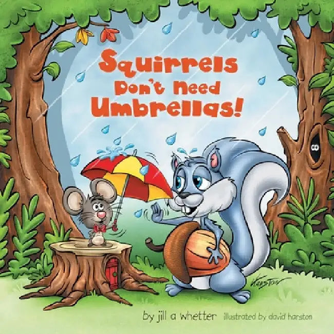 Squirrels Don't Need Umbrellas! by Jill A. Whetter
