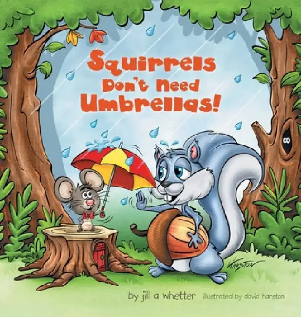 Squirrels Don't Need Umbrellas! by Jill A. Whetter