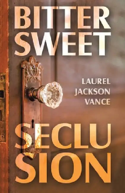 Bittersweet Seclusion by Laurel Jackson Vance