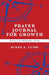Prayer Journal for Growth: Growing in Your Relationship with God by Susan A. Lund