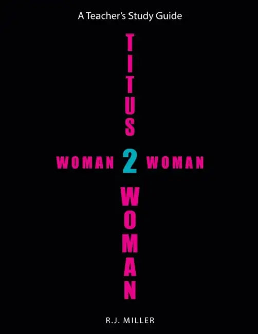Titus 2 Woman: Woman 2 Woman by R. J. Miller