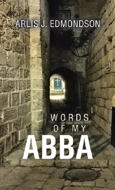 Words of My Abba by Arlis J. Edmondson