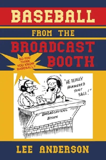 Baseball from the Broadcast Booth: So You Think You Know Baseball? by Lee Anderson
