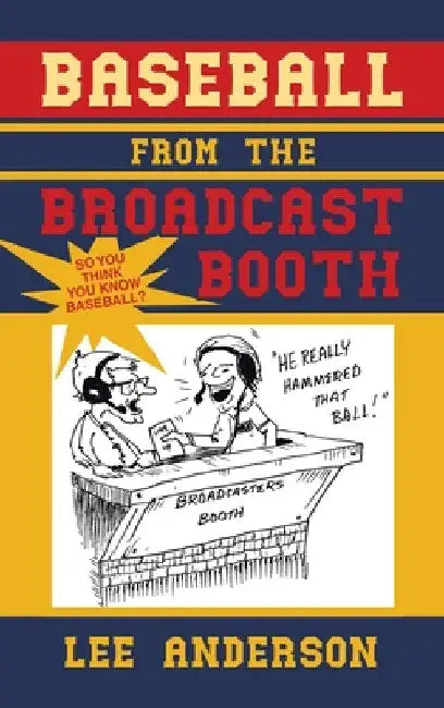 Baseball from the Broadcast Booth: So You Think You Know Baseball? by Lee Anderson