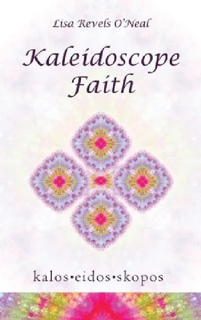 Kaleidoscope Faith by Lisa Revels O'Neal
