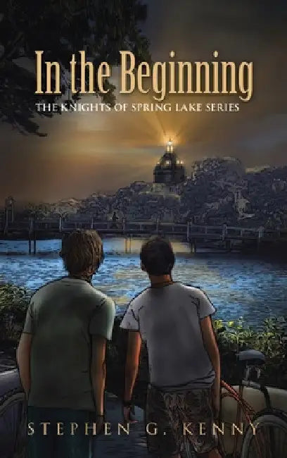 In the Beginning: The Knights of Spring Lake Series by Stephen G. Kenny