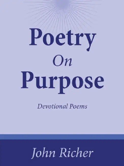 Poetry On Purpose: Devotional Poems by John Richer