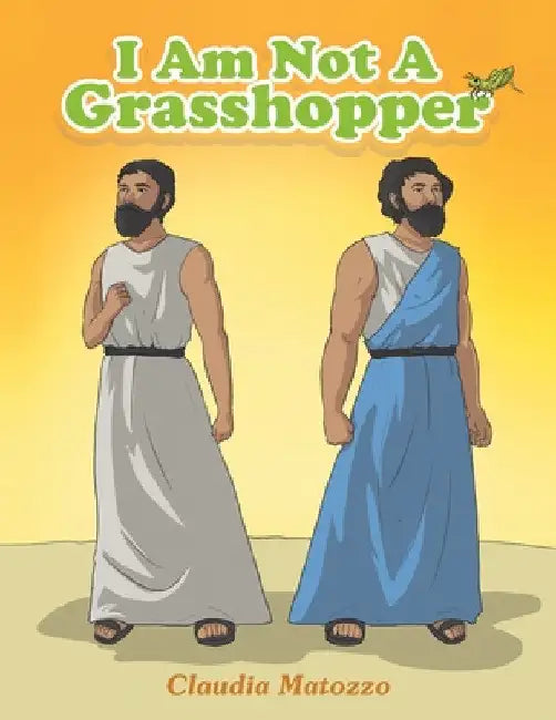 I Am Not A Grasshopper by Claudia Matozzo
