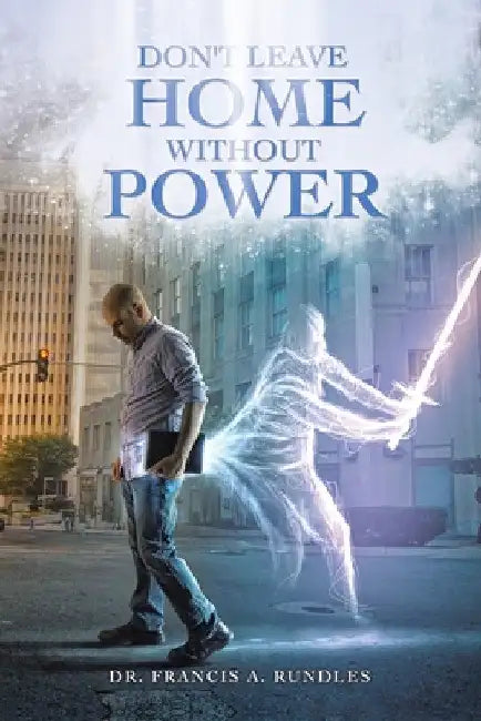 Don't Leave Home Without Power by Francis A. Rundles