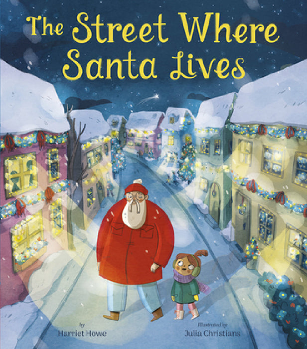 The Street Where Santa Lives by Harriet Howe, Julia Christians