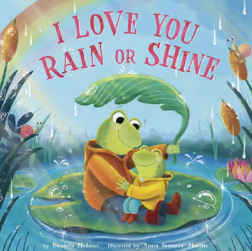 I Love You Rain or Shine by Danielle McLean, Anna Terreros-Martin