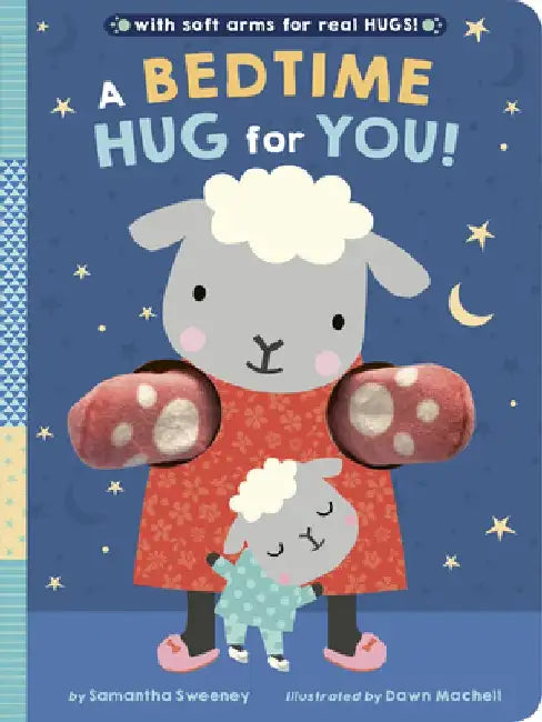 A Bedtime Hug for You!: With Soft Arms for Real Hugs! by Samantha Sweeney