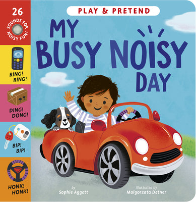 My Busy Noisy Day: Play and Pretend with 26 Sound Buttons! by Sophie Aggett