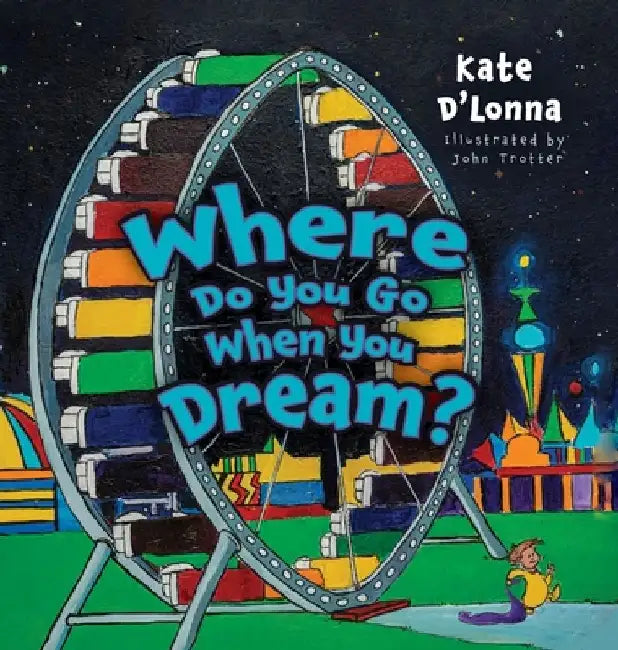 Where Do You Go When You Dream? by Kate D'Lonna