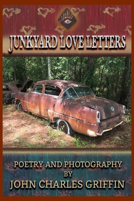 Junkyard Love Letters by John Charles Griffin