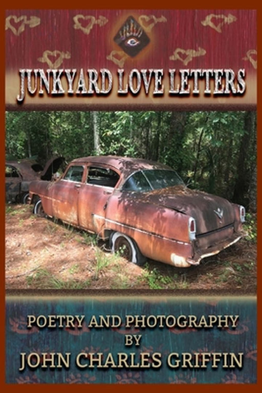 Junkyard Love Letters by John Charles Griffin