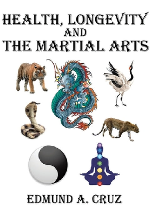 Health, Longevity and the Martial Arts by Edmund a. Cruz